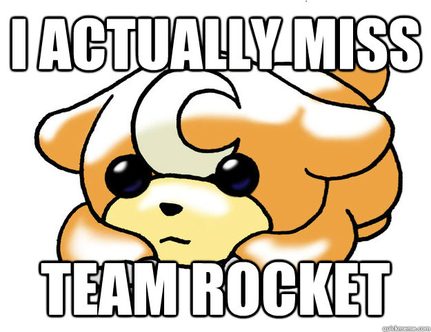 i actually miss team rocket  Confession Tediursa