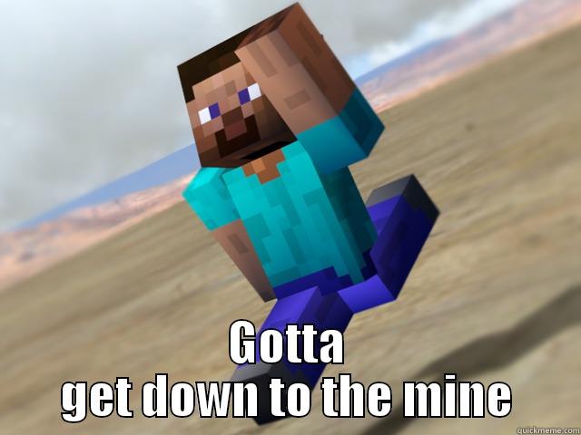  GOTTA GET DOWN TO THE MINE Misc