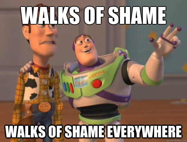 WAlks of shame walks of shame everywhere  Buzz Lightyear