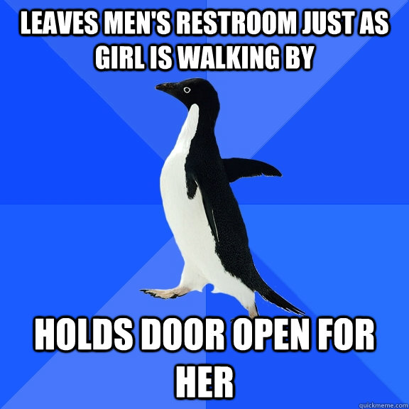 leaves men's restroom just as girl is walking by holds door open for her  Socially Awkward Penguin