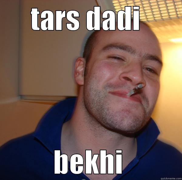 TARS DADI  BEKHI Good Guy Greg 