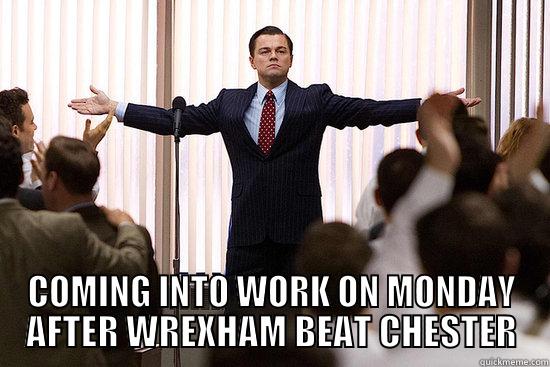  COMING INTO WORK ON MONDAY AFTER WREXHAM BEAT CHESTER Misc
