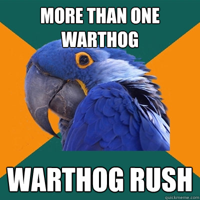 More than one warthog warthog rush  Paranoid Parrot