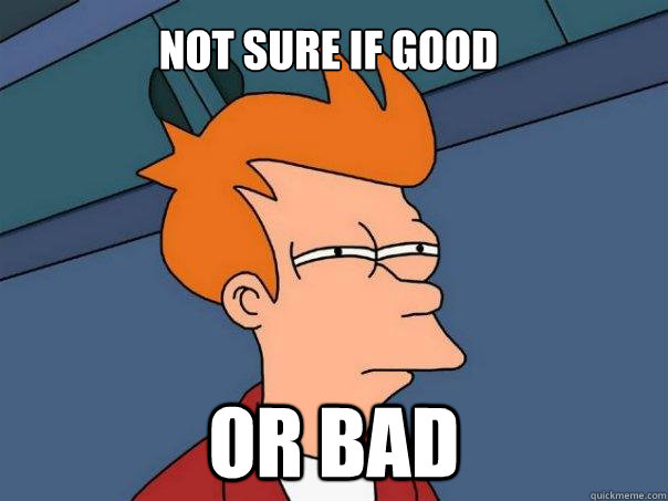 Not sure if good or bad - Not sure if good or bad  Futurama Fry