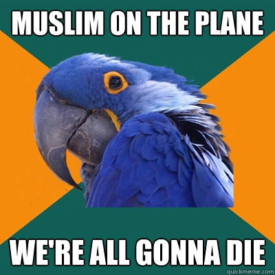 Muslim on the plane we're all gonna die  Paranoid Parrot