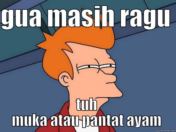 GUA MASIH RAGU  TUH MUKA ATAU PANTAT AYAM Futurama Fry