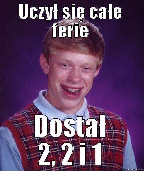 UCZYŁ SIĘ CAŁE FERIE DOSTAŁ 2, 2 I 1 Bad Luck Brian