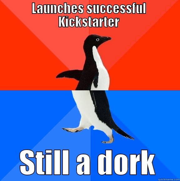 LAUNCHES SUCCESSFUL KICKSTARTER STILL A DORK Socially Awesome Awkward Penguin