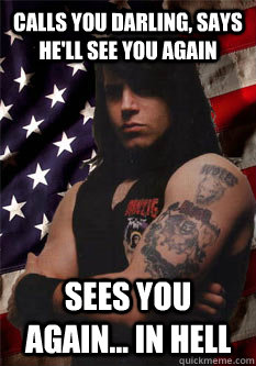 calls you darling, says he'll see you again sees you again... in hell  Scumbag Danzig