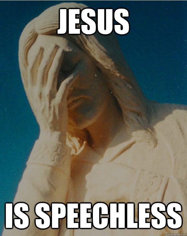 Jesus is speechless  Facepalm Jesus