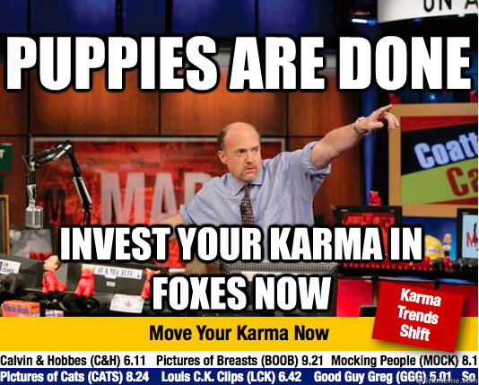 Puppies are done invest your karma in foxes now - Puppies are done invest your karma in foxes now  Mad Karma with Jim Cramer