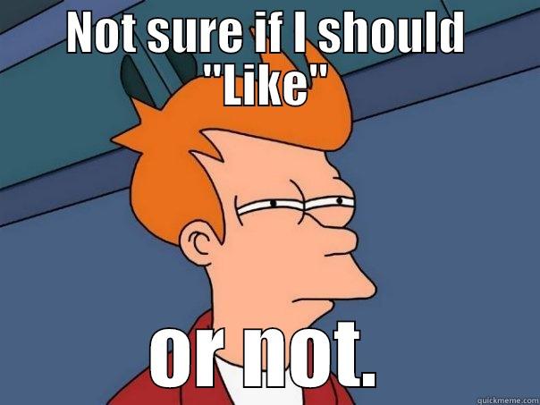 NOT SURE IF I SHOULD 