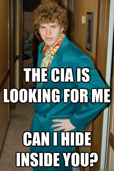 the cia is looking for me can i hide inside you?  