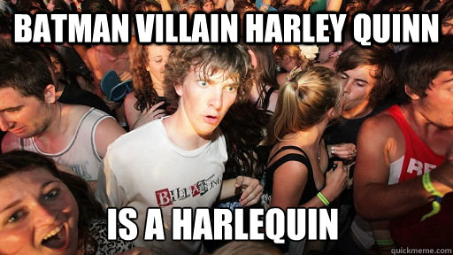 Batman villain Harley Quinn is a harlequin  Sudden Clarity Clarence