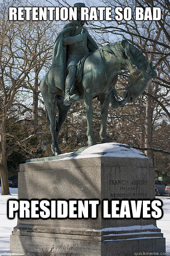 retention rate so bad president leaves  Drew University Meme