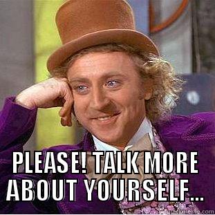 YOU DA MAN  -  PLEASE! TALK MORE ABOUT YOURSELF... Condescending Wonka