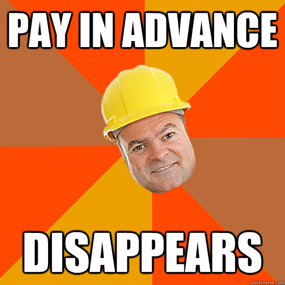 pay in advance disappears  scumbag builder