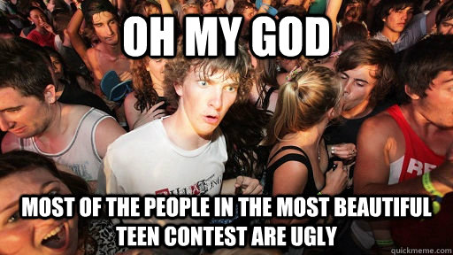 Oh My God Most of the people in the most beautiful teen contest are ugly  Sudden Clarity Clarence
