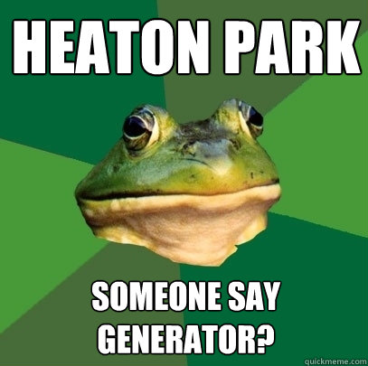 HEATON PARK SOMEONE SAY GENERATOR?  Foul Bachelor Frog