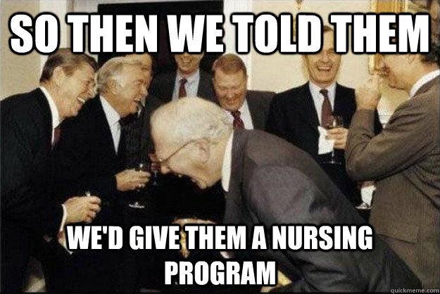 so then we told them we'd give them a nursing program  Rich Old Men