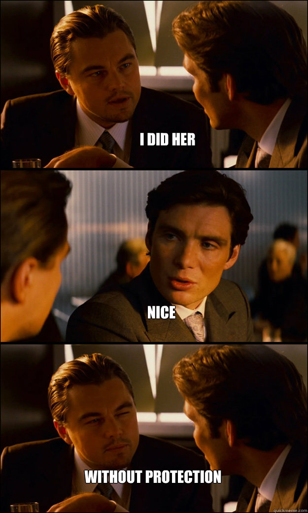 I did her Nice Without protection   Inception
