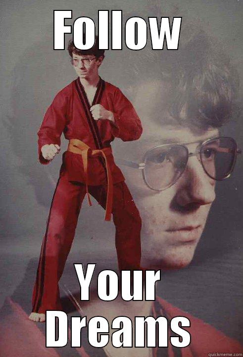 FOLLOW YOUR DREAMS Karate Kyle