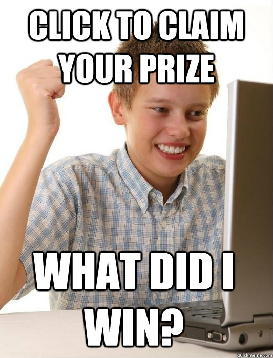 Click to claim your prize what did I win?  First Day on the Internet Kid