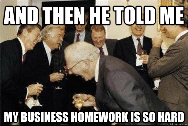 And then he told me my business homework is so hard - And then he told me my business homework is so hard  Rich Old Men