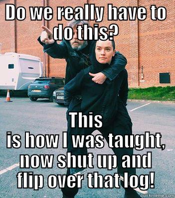 DO WE REALLY HAVE TO DO THIS? THIS IS HOW I WAS TAUGHT, NOW SHUT UP AND FLIP OVER THAT LOG! Misc