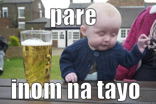 PARE  INOM NA TAYO drunk baby
