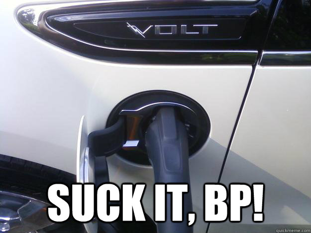  Suck it, BP! -  Suck it, BP!  2012 Chevy Volt