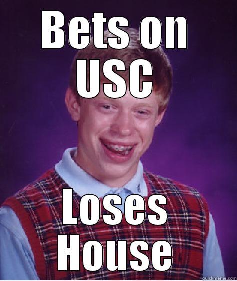 Bad Luck Brian - BETS ON USC LOSES HOUSE Bad Luck Brian