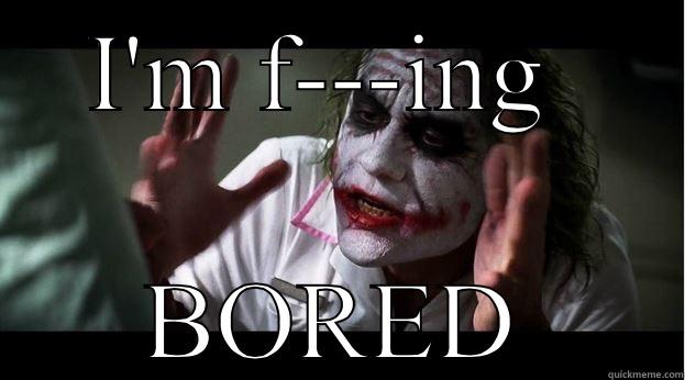 Board out of my mind - I'M F---ING  BORED Joker Mind Loss