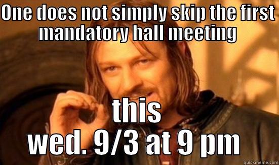 ONE DOES NOT SIMPLY SKIP THE FIRST MANDATORY HALL MEETING THIS WED. 9/3 AT 9 PM  Boromir