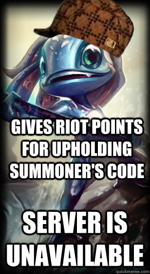 Gives riot points for Upholding Summoner's Code  server is unavailable  - Gives riot points for Upholding Summoner's Code  server is unavailable   Scumbag Fizz
