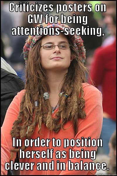 CRITICIZES POSTERS ON GW FOR BEING ATTENTIONS-SEEKING, IN ORDER TO POSITION HERSELF AS BEING CLEVER AND IN BALANCE.  College Liberal