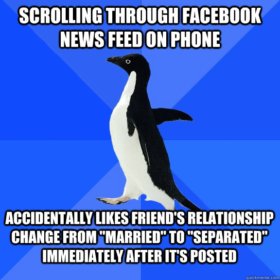 scrolling through facebook news feed on phone accidentally likes friend's relationship change from 