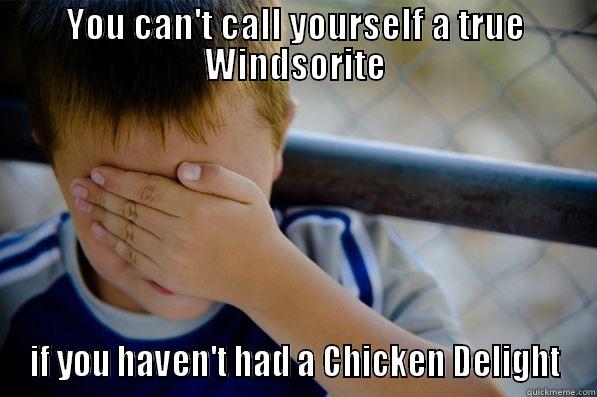 YOU CAN'T CALL YOURSELF A TRUE WINDSORITE IF YOU HAVEN'T HAD A CHICKEN DELIGHT Confession kid