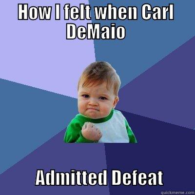 HOW I FELT WHEN CARL DEMAIO                 ADMITTED DEFEAT         Success Kid