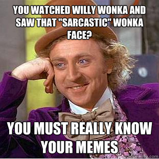 You watched Willy Wonka and saw that 
