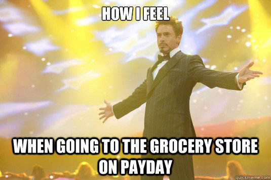 how i feel  when going to the grocery store on payday  Rich Tony Stark