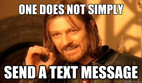One Does Not Simply Send a text message  Boromir