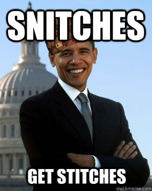 Snitches  Get Stitches   Scumbag Obama