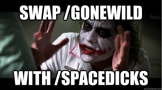 Swap /gonewild with /spacedicks  Joker Mind Loss