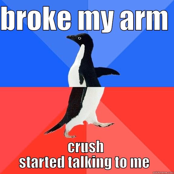 BROKE MY ARM  CRUSH STARTED TALKING TO ME  Socially Awkward Awesome Penguin