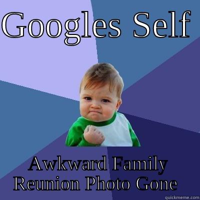 CV post - GOOGLES SELF  AWKWARD FAMILY REUNION PHOTO GONE  Success Kid