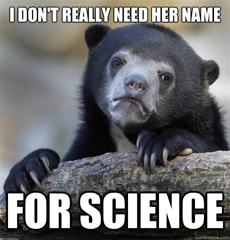 I don't really need her name for science  Confession Bear