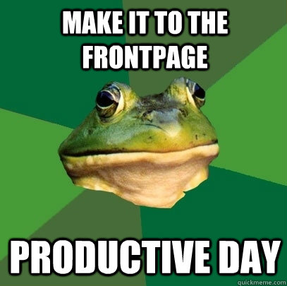 make it to the frontpage productive day  Foul Bachelor Frog
