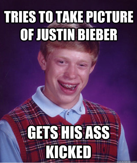 tries to take picture of justin bieber gets his ass kicked  Bad Luck Brain