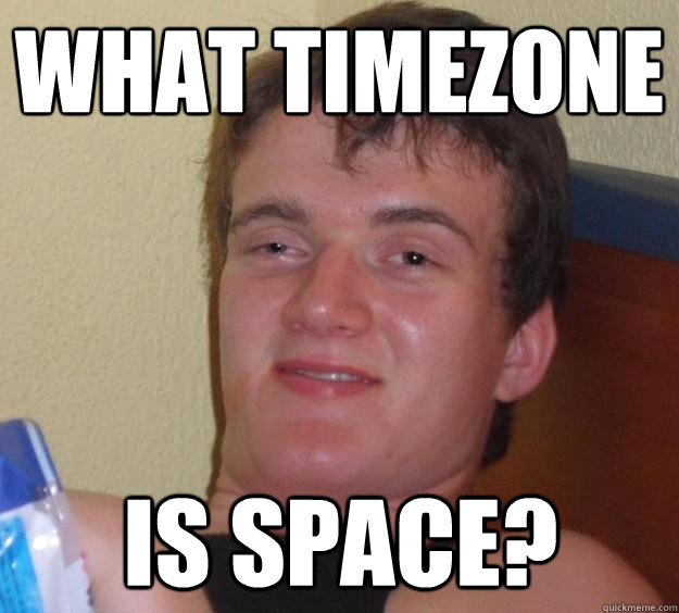 What timezone is space?  10 Guy
